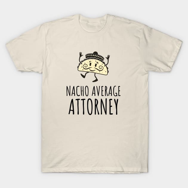 Nacho Average - Gifts For Attorneys T-Shirt by GasparArts